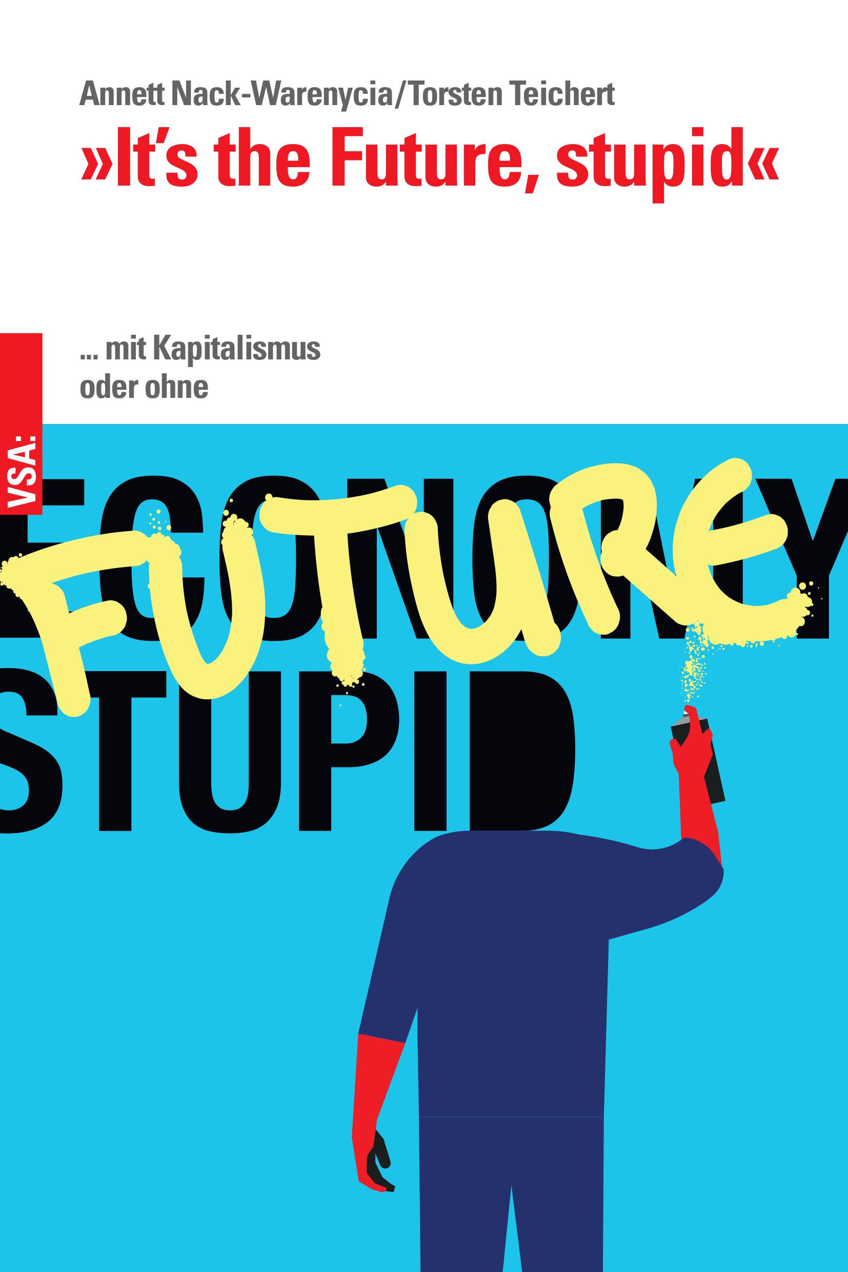 »It’s the Future, stupid« ... mit Kapitalismus oder ohne 176 Seiten | Illustrationen von Nils Kasiske | 2021 | EUR 16.80 ISBN 978-3-96488-101-4